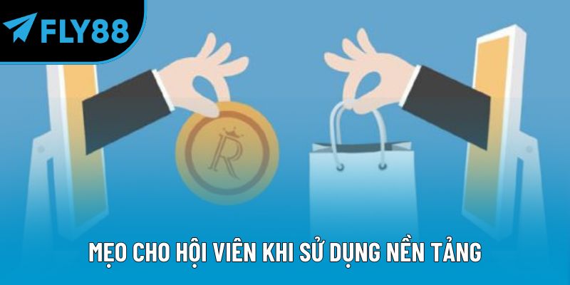 Mẹo cho hội viên khi sử dụng nền tảng