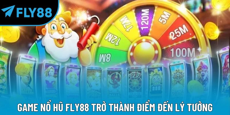 Game nổ hũ Fly88 trở thành điểm đến lý tưởng