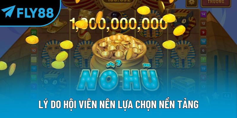 Lý do hội viên nên lựa chọn nền tảng